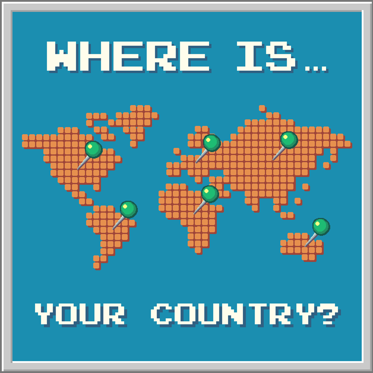 WHERE'S YOUR COUNTRY?